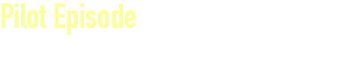 Pilot Episode